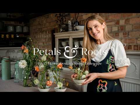 How to Design a Spring Tablescape | Petals & Roots: Episode 47