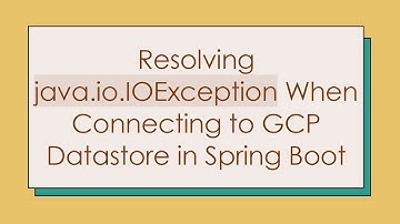 Resolving java.io.IOException When Connecting to GCP Datastore in Spring Boot
