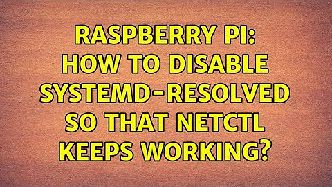 Raspberry Pi: How to disable systemd-resolved so that netctl keeps working?
