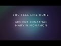 You feel like home  george jonathan marvin mcmahon