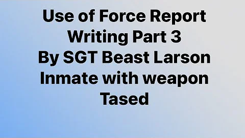 Use of Force Report Writing part 3, Inmate with a weapon tased twice in prison by SGT Beast Larson