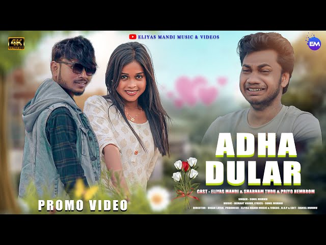 ADHA DULAR NEW SANTALI 4K PROMO VIDEO 2024/PRIYO & ELIYAS & SHABNAM. class=