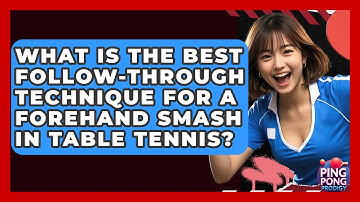 What Is The Best Follow-through Technique For A Forehand Smash In Table Tennis? - Ping Pong Prodigy