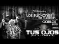 Tus Ojos - Los Buchones de Culiacan ft Carlos Soto [Estilo Chirrin 2012]