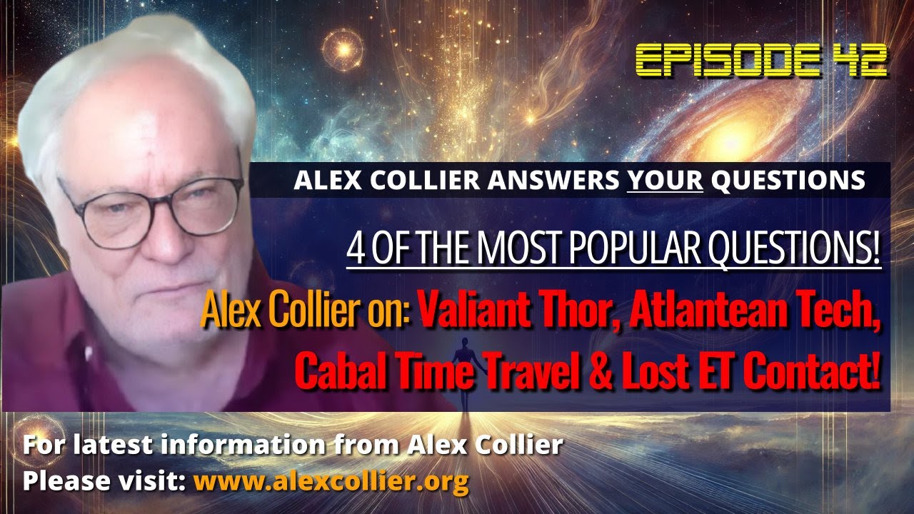 Alex Collier on Valiant Thor, Atlantean Tech, Cabal Time Travel & Lost ET Contact!