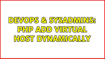 DevOps & SysAdmins: PHP add virtual host dynamically (2 Solutions!!)
