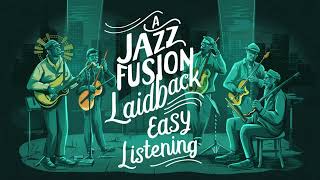 A JAZZ FUSION LAIDBACK EASY LISTENING SEASON 1 | FUTURE MUSIC | SUNO AI