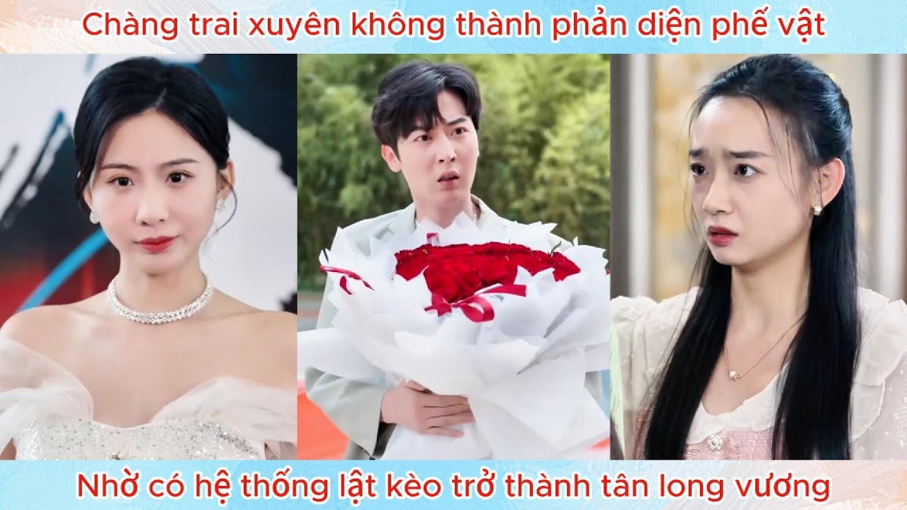 Chàng trai xuyên không thành phản diện phế vật, nhờ có hệ thống lật kèo trở thành tân long vương.