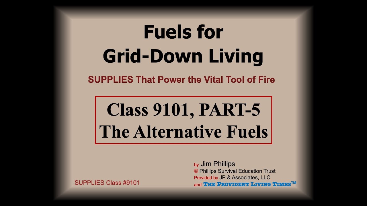 Fuels for GridDown Living PART5 of 6, The Alternative Fuels (SUPPLIES