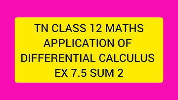 TN CLASS 12 MATHS APPLICATION OF DIFFERENTIAL CALCULUS EX 7.5 SUM 2