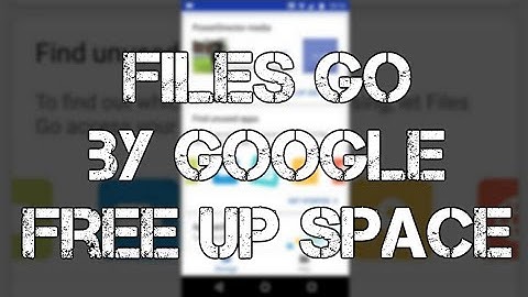 An Overview of Files Go by Google: Free up space on your phone