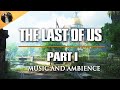 The Last of Us - Post Apocalypse Relaxing Music &amp; Ambience - Last of Us Soundtrack - OST Part I