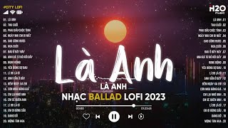 Là Anh x Thu Cuối... Này Không Gian Bao La Thuộc Về Cho Riêng Hai Ta - Những Bản Nhạc Lofi Chill Hot