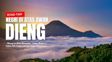 SOLO TOURING TO THE LAND ABOVE THE CLOUDS, DIENG: ESCAPING IN THE NATURE OF WONOSOBO, MENJER LAKE...