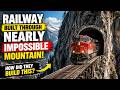 Railways Built Through Impossible Mountains