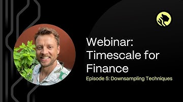 How to Analyze Financial Data With TimescaleDB | Episode 5: Downsampling Techniques