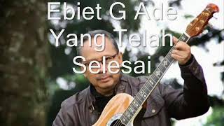 Ebiet G Ade - Yang Telah Selesai