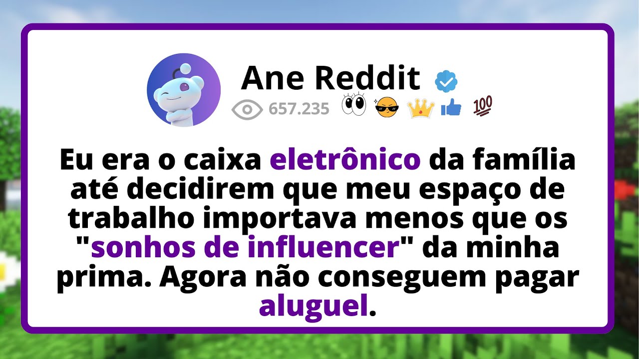 Eu era o caixa eletrônico da família até DECIDIREM que meu espaço de trabalho IMPORTAVA menos que...