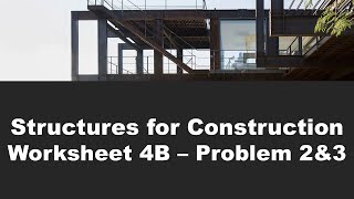Structures for Construction - Worksheet 4B - Problem 2 & 3