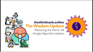 Mastering the March '24 Google Algorithm Update: The Wisdom Update | ThinkTank