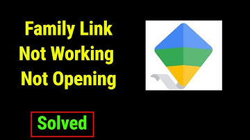 How to Fix Google Family Link App Not Working not opening