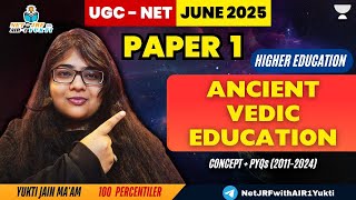 1. Vedic Education in Ancient India | Higher Education | UGC NET Paper 1 | UGC NET 2025 | Yukti Jain