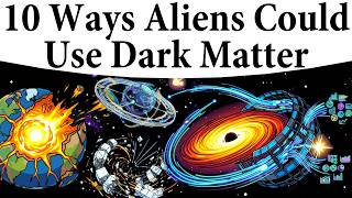 10 Ways Aliens Could Use Dark Matter for Construction