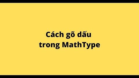 Cách gõ dấu trong MathType
