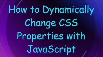 How to Dynamically Change CSS Properties with JavaScript