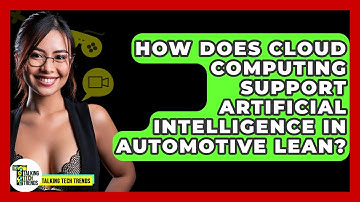 How Does Cloud Computing Support Artificial Intelligence In Automotive Lean? - Talking Tech Trends