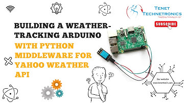 Building a Weather-Tracking Arduino with Python Middleware for Yahoo Weather API|Tenet Technetronics