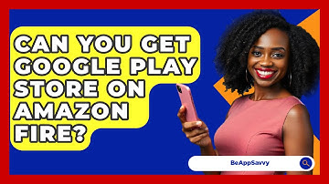 Can You Get Google Play Store On Amazon Fire? - Be App Savvy