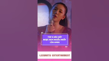 Top 6 bài hát được xem nhiều nhất của Amee #shorts