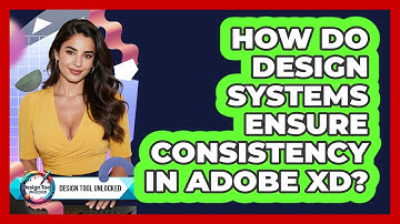 How Do Design Systems Ensure Consistency In Adobe XD? - Design Tool Unlocked