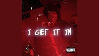 I GET IT IN - BLOODIE