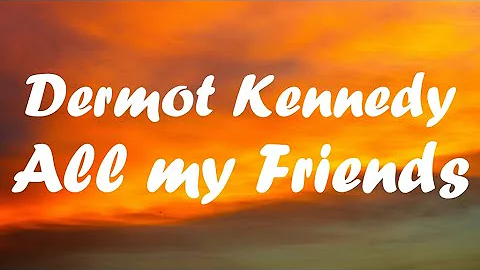 Dermot Kennedy - all my friends (lyrics)