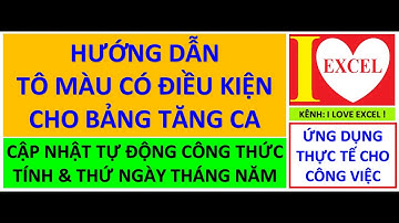 BẢNG TĂNG CA - HƯỚNG DẪN TÔ MÀU CÓ ĐIỀU KIỆN - CONDITIONAL FORMATTING - I LOVE EXCEL !