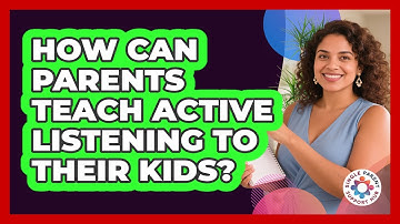 How Can Parents Teach Active Listening To Their Kids? - Single Parent Support Hub