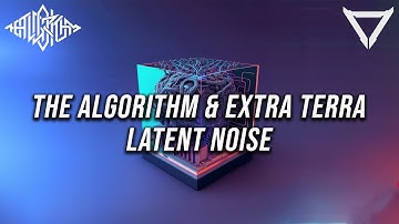 Extra Terra & The Algorithm - Latent Noise