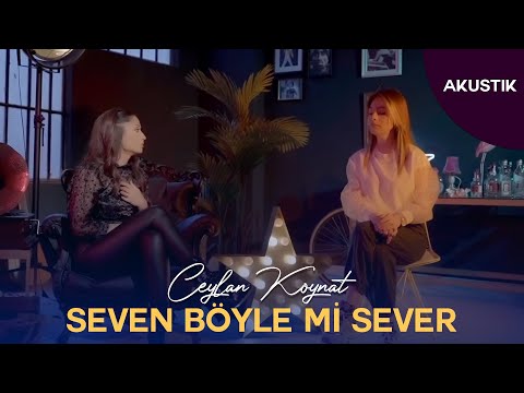 Ceylan Koynat & Özge Şafak - Seven Böyle mi Sever? (Akustik Video)
