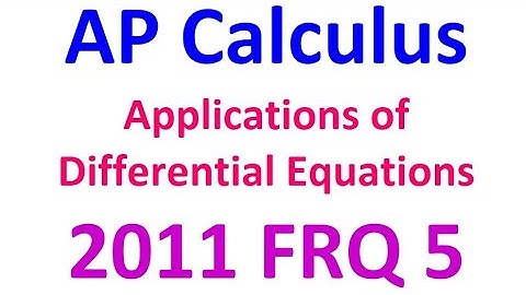 2011 FRQ 5 - Applications of Differential Equations