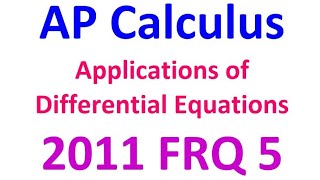 2011 FRQ 5 - Applications of Differential Equations