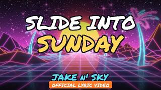 Slide Into Sunday - Jake n' Sky (Official Lyric Video)