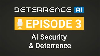 Episode 3 - AI Security & Deterrence: The Future of Protection - Deterrence AI
