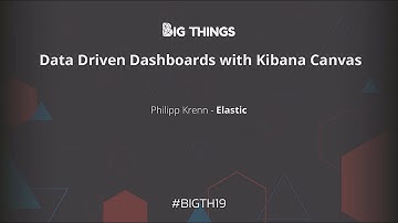 Data Driven Dashboards with Kibana Canvas by Philipp Kreen