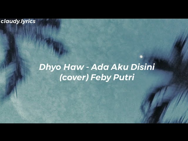 Dhyo Haw - Ada Aku Disini (lirik) cover Feby Putri class=