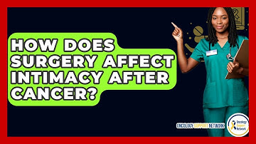 How Does Surgery Affect Intimacy After Cancer? - Oncology Support Network