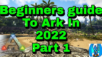 Beginners Guide To Ark Survival Evolved In 2022 Part 1