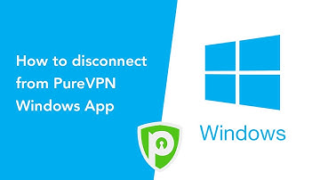 PureVPN for Windows - How to disconnect from PureVPN Windows App