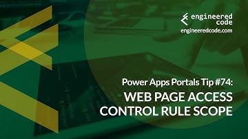 Power Apps Portals Tip #74 - Web Page Access Control Rule Scope - Engineered Code